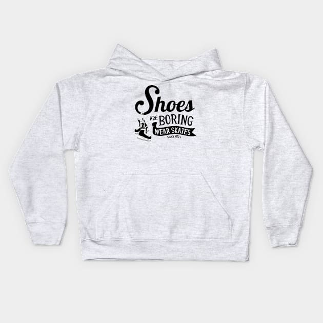 Shoes Are Boring Wear Hockey Skates Kids Hoodie by SaucyMittsHockey